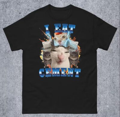 I Eat Cement Funny Cat Meme Tee Shirt Gift for Woman and Man Stupid Gifts Ugly Shirts